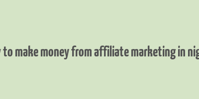 how to make money from affiliate marketing in nigeria