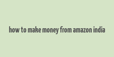 how to make money from amazon india