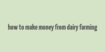 how to make money from dairy farming