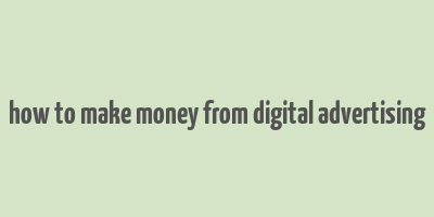 how to make money from digital advertising