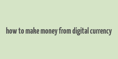 how to make money from digital currency