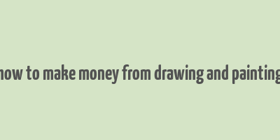 how to make money from drawing and painting