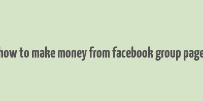 how to make money from facebook group page