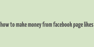 how to make money from facebook page likes