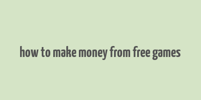 how to make money from free games