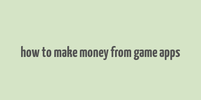 how to make money from game apps