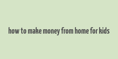 how to make money from home for kids