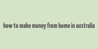 how to make money from home in australia