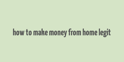 how to make money from home legit