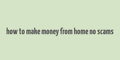 how to make money from home no scams