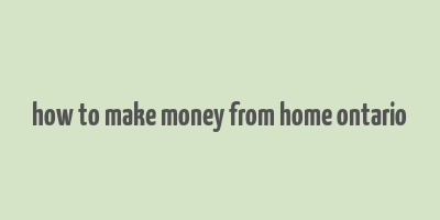 how to make money from home ontario