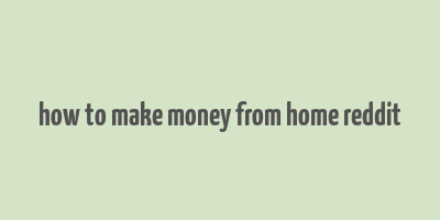 how to make money from home reddit