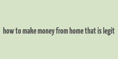 how to make money from home that is legit