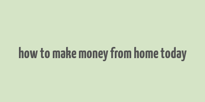 how to make money from home today