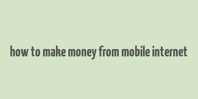 how to make money from mobile internet