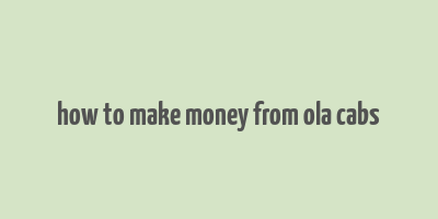 how to make money from ola cabs