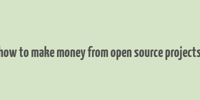 how to make money from open source projects