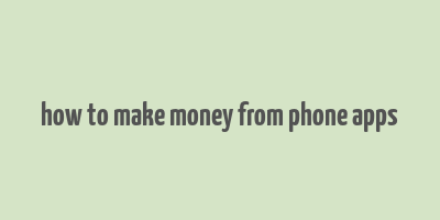 how to make money from phone apps