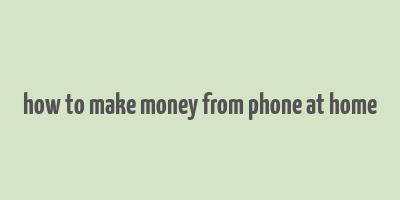 how to make money from phone at home