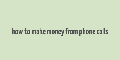 how to make money from phone calls