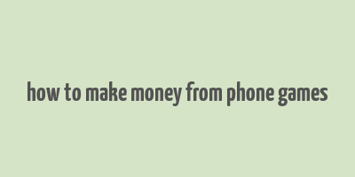 how to make money from phone games