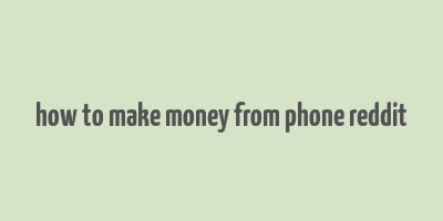 how to make money from phone reddit