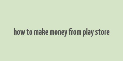 how to make money from play store