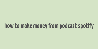 how to make money from podcast spotify