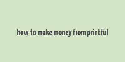 how to make money from printful