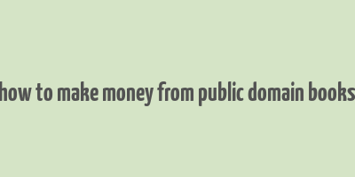 how to make money from public domain books