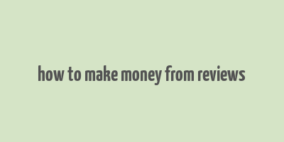 how to make money from reviews