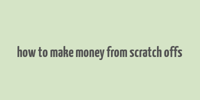 how to make money from scratch offs