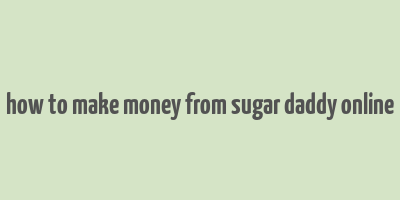 how to make money from sugar daddy online