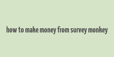 how to make money from survey monkey