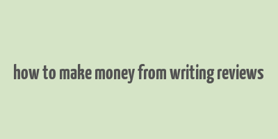 how to make money from writing reviews