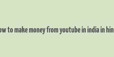 how to make money from youtube in india in hindi