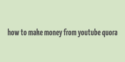 how to make money from youtube quora