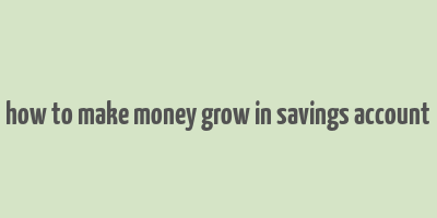 how to make money grow in savings account