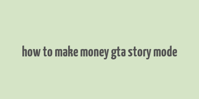 how to make money gta story mode