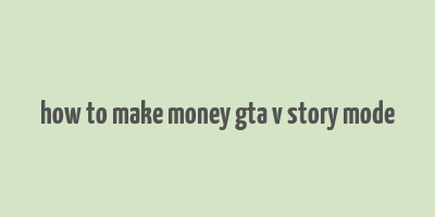 how to make money gta v story mode