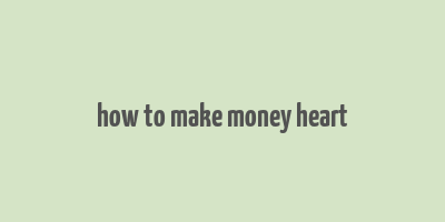 how to make money heart