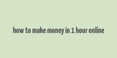 how to make money in 1 hour online