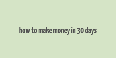 how to make money in 30 days