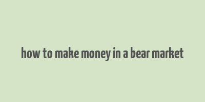 how to make money in a bear market