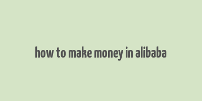 how to make money in alibaba