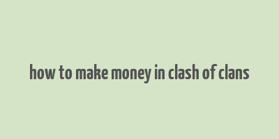 how to make money in clash of clans