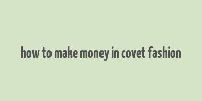 how to make money in covet fashion