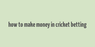 how to make money in cricket betting