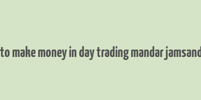 how to make money in day trading mandar jamsandekar