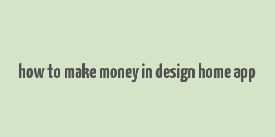 how to make money in design home app